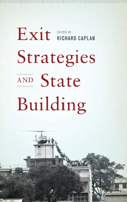 Exit Strategies and State Building by Richard Caplan