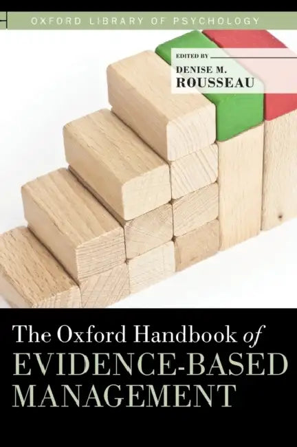 The Oxford Handbook of Evidence-Based Management by Denise M. Rousseau
