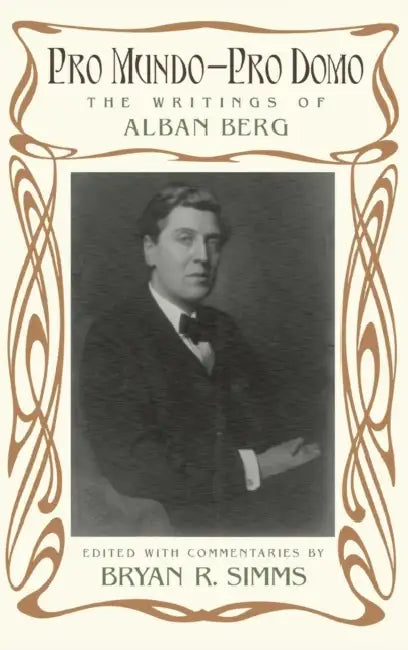 Pro Mundo--Pro Domo: The Writings of Alban Berg by Bryan R. Simms