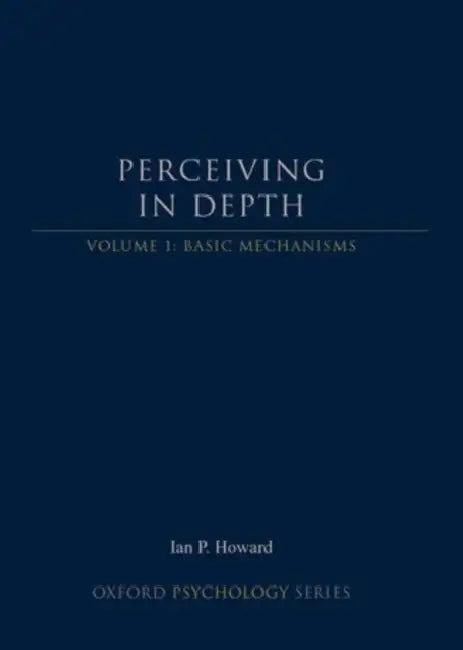 Perceiving in Depth, Volume 1: Basic Mechanisms by Ian P. Howard