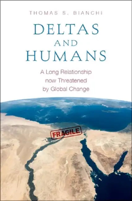 Deltas and Humans: A Long Relationship Now Threatened by Global Change by Thomas S. Bianchi