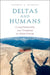 Deltas and Humans: A Long Relationship Now Threatened by Global Change by Thomas S. Bianchi