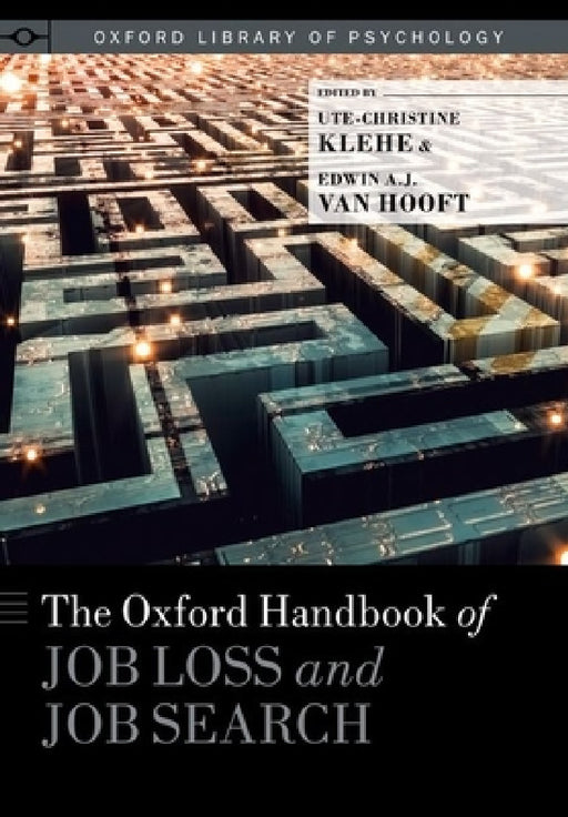 Oxford Handbook of Job Loss and Job Search by Ute-Christine Klehe, Edwin Van Hooft