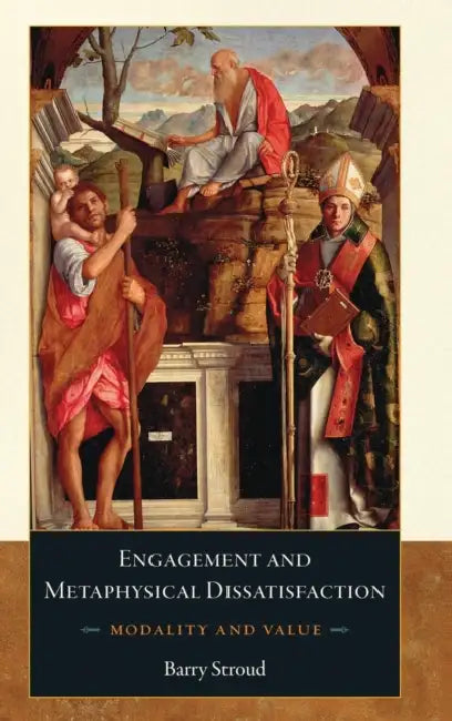 Engagement and Metaphysical Dissatisfaction: Modality and Value by Barry Stroud