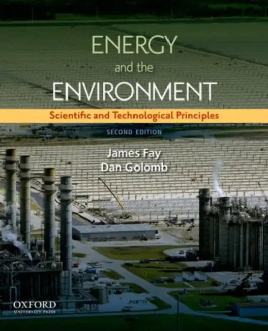 Energy and the Environment: Scientific and Technological Principles (Revised) by James A. Fay, Daniel S. Golomb