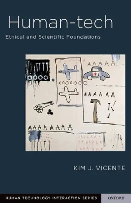 Human-Tech: Ethical and Scientific Foundations by Kim J. Vicente, Alex Kirlik