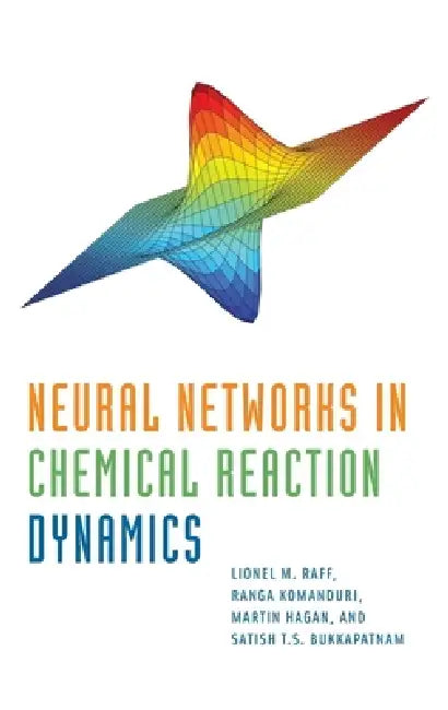 Neural Networks in Chemical Reaction Dynamics by Lionel Raff, Ranga Komanduri, Martin Hagan