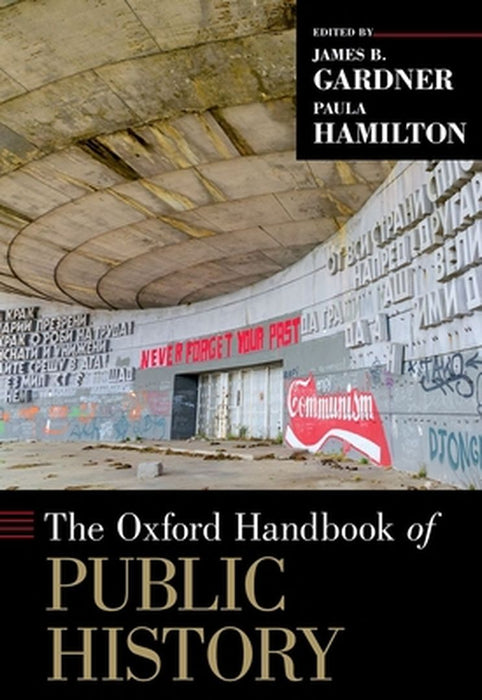 THE [OXFORD] HANDBOOK OF PUBLIC HISTORY C by JAMES B. GARDNER