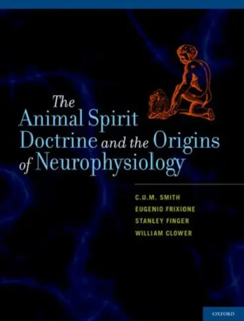Animal Spirit Doctrine and the Origins of Neurophysiology by C. U. M. Smith