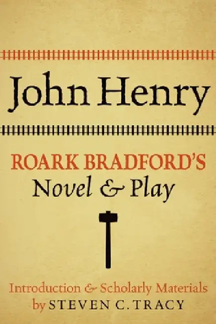 John Henry: Roark Bradford's Novel and Play by Roark Bradford, Steven C. Tracy