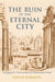 The Ruin of the Eternal City: Antiquity and Preservation in Renaissance Rome by David Karmon