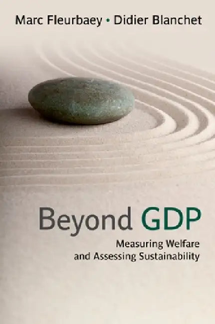 Beyond GDP: Measuring Welfare and Assessing Sustainability by Marc Fleurbaey, Didier Blanchet