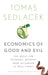 Economics of Good and Evil: The Quest for Economic Meaning from Gilgamesh to Wall Street by Tomas Sedlacek, Vaclav Havel