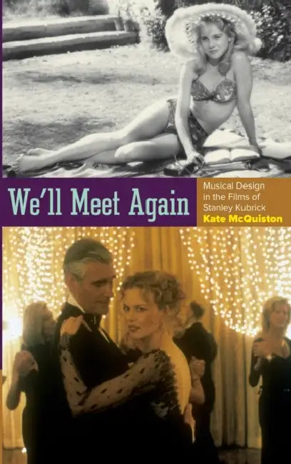 We'll Meet Again: Musical Design in the Films of Stanley Kubrick by Kate McQuiston