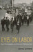 Eyes on Labor: News Photograpy and America's Working Class by Carol Quirke