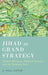 Jihad as Grand Strategy: Islamist Militancy, National Security, and the Pakistani State by Paul Kapur
