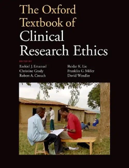 The Oxford Textbook of Clinical Research Ethics by Ezekiel J. Emanuel, Christine C. Grady, Robert A. Crouch