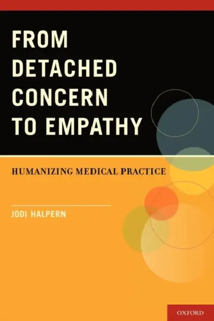 From Detached Concern to Empathy: Humanizing Medical Practice by Jodi Halpern