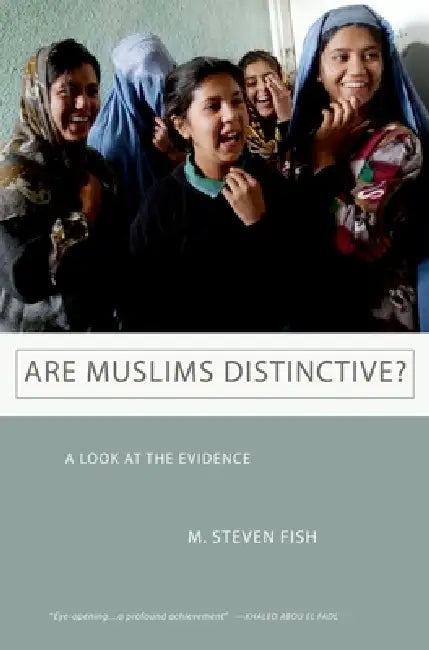 Are Muslims Distinctive?: A Look at the Evidence by M. Steven Fish