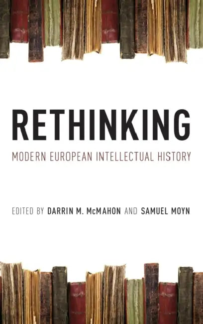 Rethinking Modern European Intellectual History by Darrin M. McMahon, Samuel Moyn