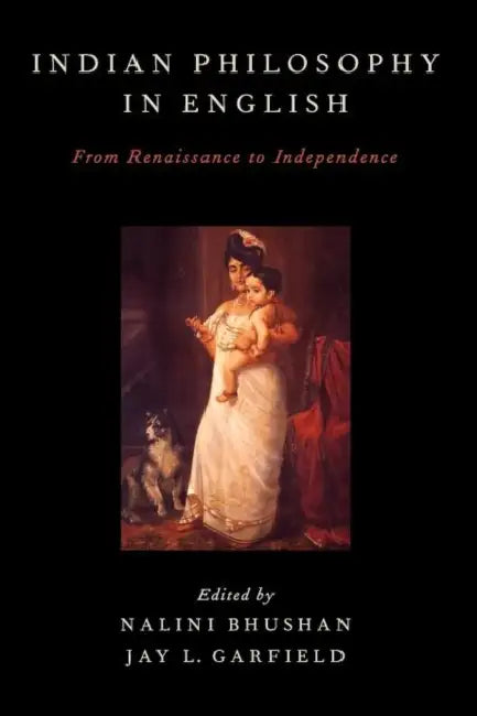 Indian Philosophy in English: From Renaissance to Independence by Nalini Bhushan, Jay L. Garfield
