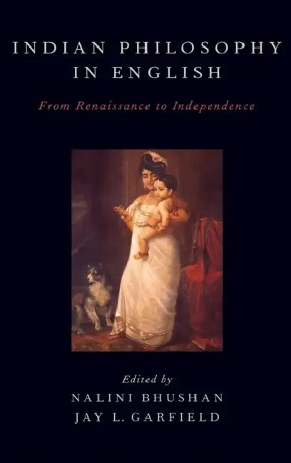 Indian Philosophy in English: From Renaissance to Independence by Nalini Bhushan, Jay L. Garfield