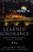 Learned Ignorance: Intellectual Humility Among Jews, Christians, and Muslims by James L. Heft, Reuven Firestone, Omid Safi