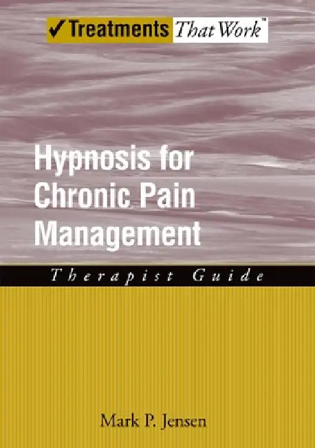 Hypnosis for Chronic Pain Management: Therapist Guide by Mark P. Jensen