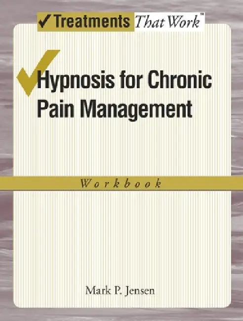 Hypnosis for Chronic Pain Management Workbook by Mark P. Jensen
