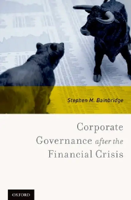 Corporate Governance After the Financial Crisis by Stephen M. Bainbridge