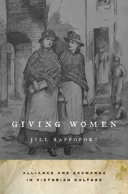 Giving Women: Alliance and Exchange in Victorian Culture by Jill Rappoport