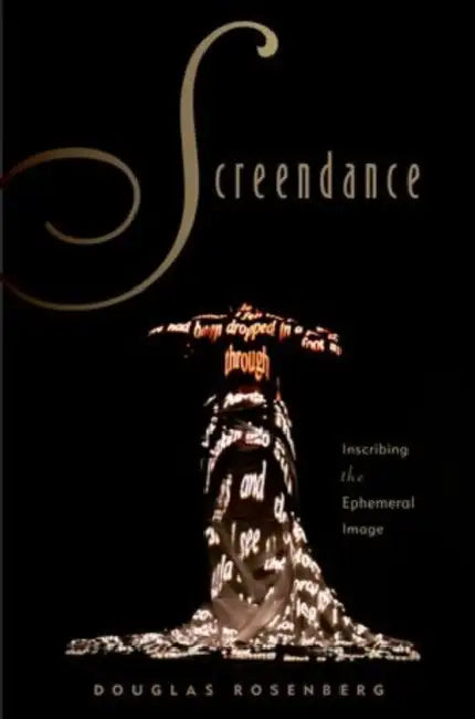 Screendance: Inscribing the Ephemeral Image by Douglas Rosenberg