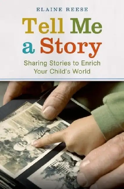 Tell Me a Story: Sharing Stories to Enrich Your Child's World by Elaine Reese