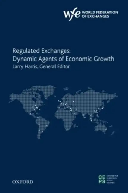 Regulated Exchanges: Dynamic Agents of Economic Growth by Larry Harris