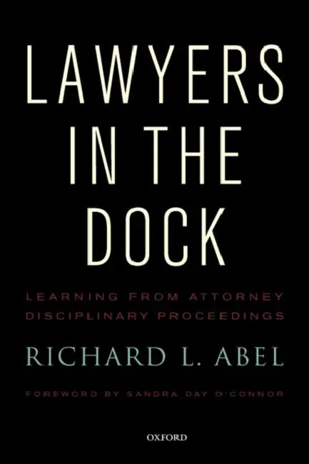 Lawyers in the Dock by Richard L. Abel
