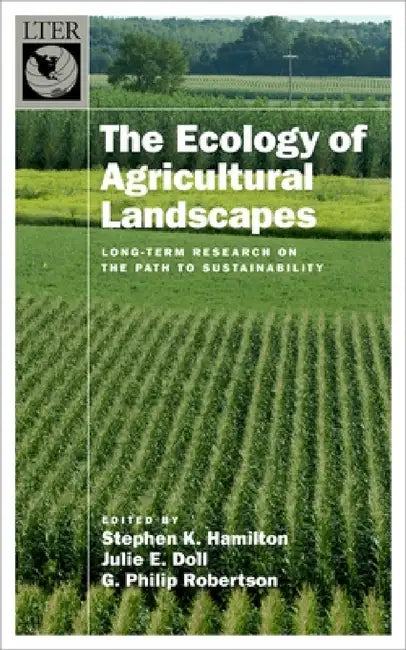 Ecology of Agricultural Ecosystems: Long-Term Research on the Path to Sustainability by Stephen K. Hamilton
