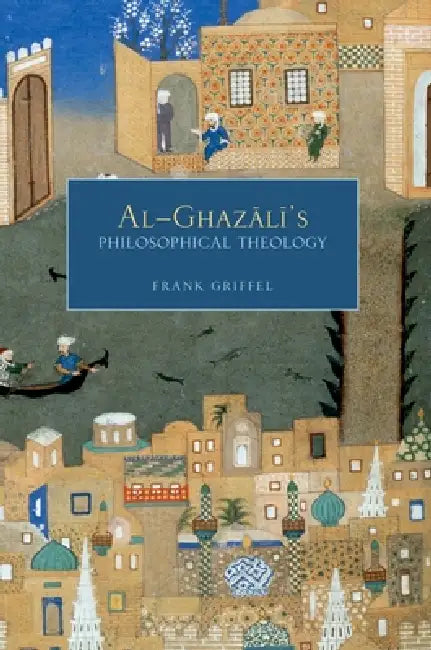 Al-Ghazali's Philosophical Theology by Griffel, Frank Griffel