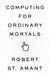 Computing for Ordinary Mortals by Robert St Amant