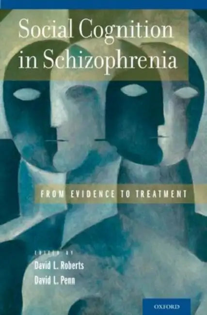 Social Cognition in Schizophrenia: From Evidence to Treatment by David L. Roberts, David L. Penn