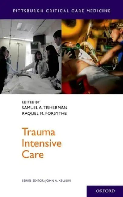 Trauma Intensive Care by Samuel A. Tisherman, Raquel M. Forsythe, John A. Kellum