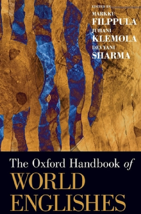 Oxford Handbook of World Englishes by Markku Filppula, Juhani Klemola, Devyani Sharma