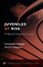 Juveniles at Risk: A Plea for Preventive Justice by Christopher Slobogin, Mark R. Fondacaro