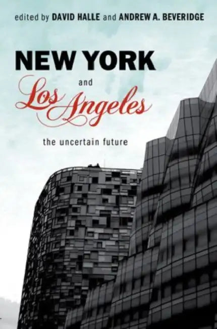 New York and Los Angeles: The Uncertain Future by David Halle, Andrew A. Beveridge