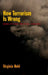 How Terrorism Is Wrong: Morality and Political Violence by Virginia Held