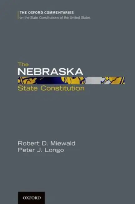 The Nebraska State Constitution by Robert D. Miewald, Peter J. Longo