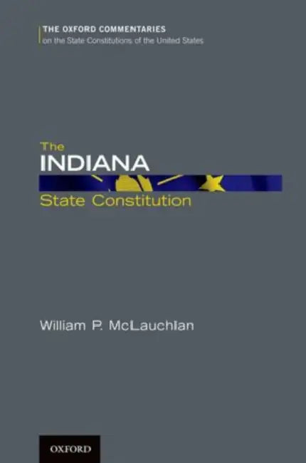 The Indiana State Constitution by William P. McLauchlan