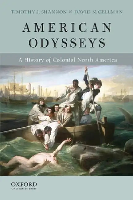 American Odysseys: A History of Colonial North America by Timothy J. Shannon, David N. Gellman