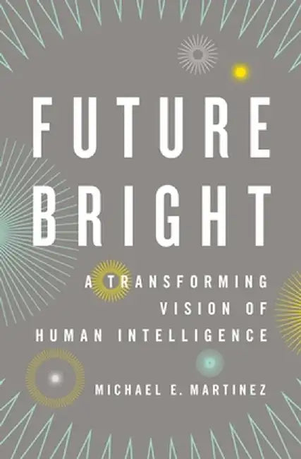 Future Bright : by Michael E. Martinez Phd