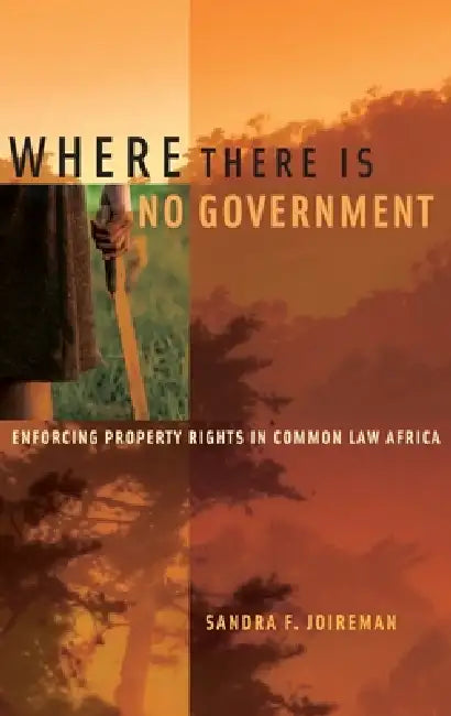 Where There Is No Government: Enforcing Property Rights in Common Law Africa by Sandra Fullerton Joireman