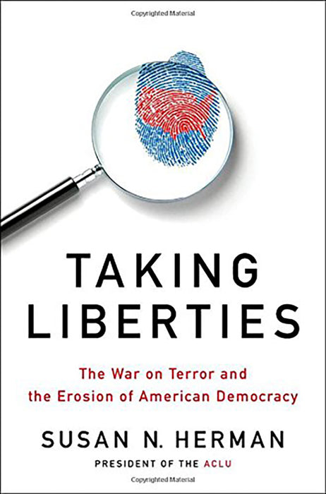 Taking Liberties: The War on Terror and the Erosion of American Democracy